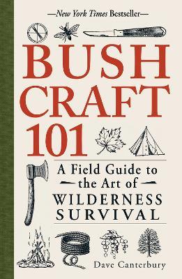 Bushcraft 101: A Field Guide to the Art of Wilderness Survival - Dave Canterbury - cover