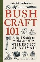 Bushcraft 101: A Field Guide to the Art of Wilderness Survival - Dave Canterbury - cover