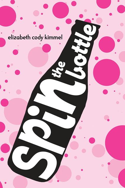 Spin The Bottle - Elizabeth Cody Kimmel - ebook