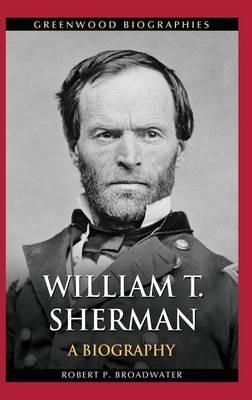 William T. Sherman: A Biography - Robert P. Broadwater - cover