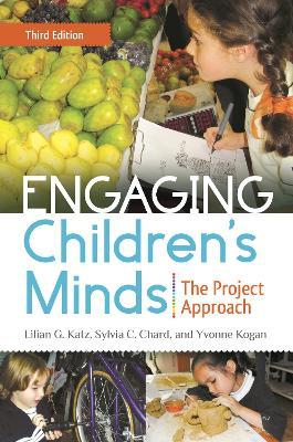 Engaging Children's Minds: The Project Approach - Lilian G. Katz,Sylvia C. Chard,Yvonne Kogan - cover