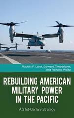 Rebuilding American Military Power in the Pacific: A 21st-Century Strategy