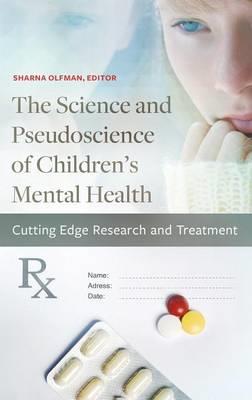 The Science and Pseudoscience of Children's Mental Health: Cutting Edge Research and Treatment - cover