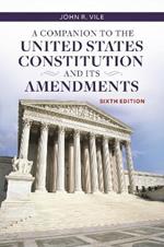 A Companion to the United States Constitution and Its Amendments, 6th Edition