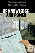 Of Knowledge and Power: The Complexities of National Intelligence