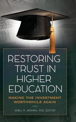 Restoring Trust In Higher Education: Making the Investment Worthwhile Again - cover