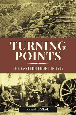 Turning Points: The Eastern Front in 1915 - Richard L. DiNardo - cover