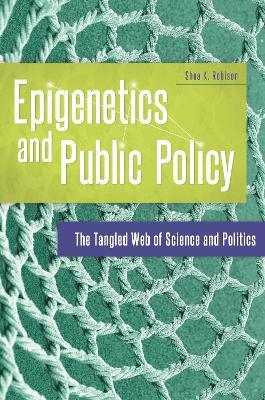 Epigenetics and Public Policy: The Tangled Web of Science and Politics - Shea K. Robison - cover