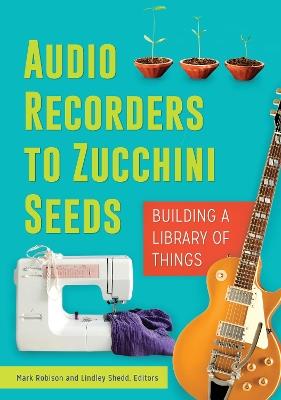 Audio Recorders to Zucchini Seeds: Building a Library of Things - cover