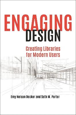 Engaging Design: Creating Libraries for Modern Users - Emy Nelson Decker,Seth M. Porter - cover