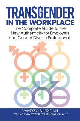 Transgender in the Workplace: The Complete Guide to the New Authenticity for Employers and Gender-Diverse Professionals - Vanessa Sheridan - cover