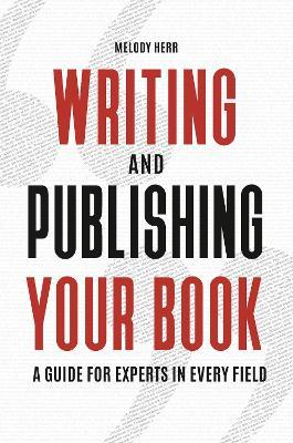 Writing and Publishing Your Book: A Guide for Experts in Every Field - Melody Herr Ph.D. - cover