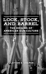 Lock, Stock, and Barrel: The Origins of American Gun Culture