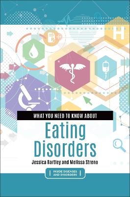What You Need to Know about Eating Disorders - Jessica Bartley,Melissa Streno - cover