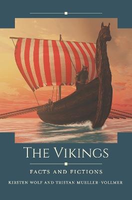 The Vikings: Facts and Fictions - Kirsten Wolf,Tristan Mueller-Vollmer - cover