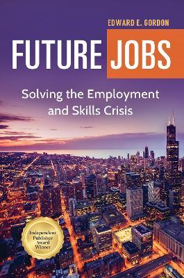 Future Jobs: Solving the Employment and Skills Crisis - Edward E. Gordon - cover