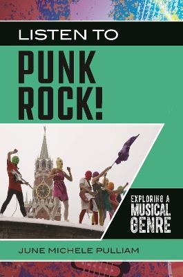 Listen to Punk Rock!: Exploring a Musical Genre - June Michele Pulliam - cover