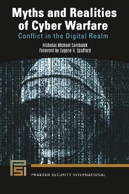 Myths and Realities of Cyber Warfare: Conflict in the Digital Realm - Nicholas Michael Sambaluk - cover