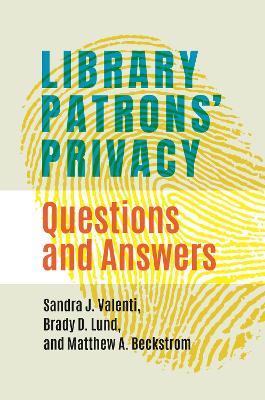 Library Patrons' Privacy: Questions and Answers - Sandra J. Valenti,Brady D. Lund,Matthew A. Beckstrom - cover