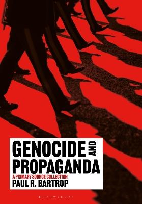 Genocide and Propaganda: A Primary Source Collection - Paul R. Bartrop - cover