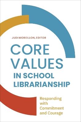 Core Values in School Librarianship: Responding with Commitment and Courage - cover