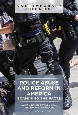 Police Abuse and Reform in America: Examining the Facts - James J. Nolan,Howard Ryan,Mackenzie Freeman - cover