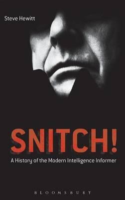Snitch!: A History of the Modern Intelligence Informer - Steve Hewitt - cover