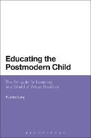 Educating the Postmodern Child: The Struggle for Learning in a World of Virtual Realities - Fiachra Long - cover