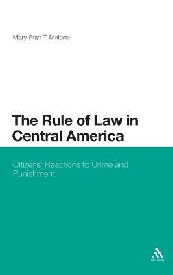 The Rule of Law in Central America: Citizens' Reactions to Crime and Punishment - Mary Fran T. Malone - cover