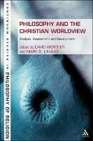Philosophy and the Christian Worldview: Analysis, Assessment and Development - cover