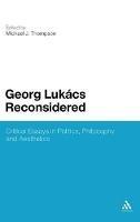 Georg Lukacs Reconsidered: Critical Essays in Politics, Philosophy and Aesthetics - cover