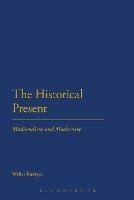 The Historical Present: Medievalism and Modernity - Walter Kudrycz - cover
