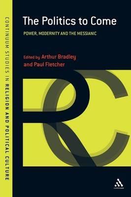 The Politics to Come: Power, Modernity and the Messianic - cover