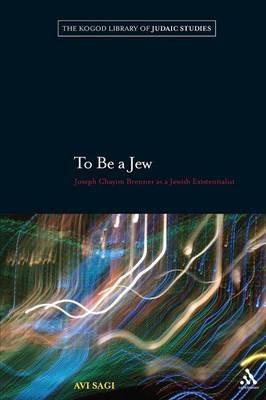 To Be a Jew: Joseph Chayim Brenner as a Jewish Existentialist - Avi Sagi - cover