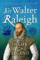 Sir Walter Raleigh: In Life and Legend - Mark Nicholls,Penry Williams - cover