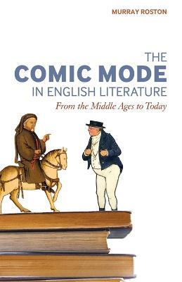 The Comic Mode in English Literature: From the Middle Ages to Today - Murray Roston - cover