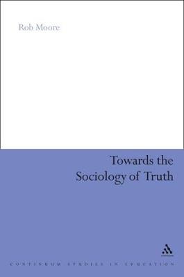 Towards the Sociology of Truth - Rob Moore - cover