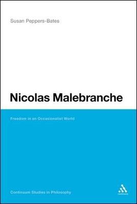 Nicolas Malebranche: Freedom in an Occasionalist World - Susan Peppers-Bates - cover