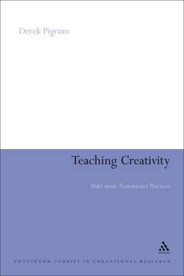 Teaching Creativity: Multi-mode Transitional Practices - Derek Pigrum - cover