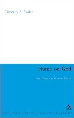 Hume on God: Irony, Deism and Genuine Theism - Timothy S. Yoder - cover