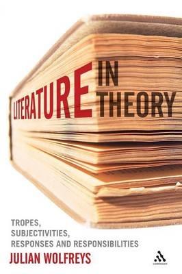 Literature, In Theory: Tropes, Subjectivities, Responses and Responsibilities - Julian Wolfreys - cover