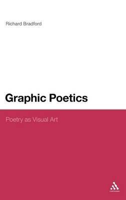 Graphic Poetics: Poetry as Visual Art - Richard Bradford - cover
