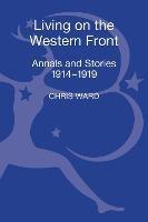 Living on the Western Front: Annals and Stories, 1914-1919 - Chris Ward - cover