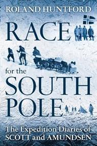 Race for the South Pole: The Expedition Diaries of Scott and Amundsen