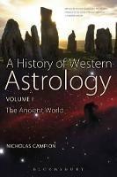A History of Western Astrology Volume I: The Ancient and Classical Worlds - Nicholas Campion - cover