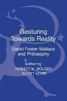 Gesturing Toward Reality: David Foster Wallace and Philosophy - cover