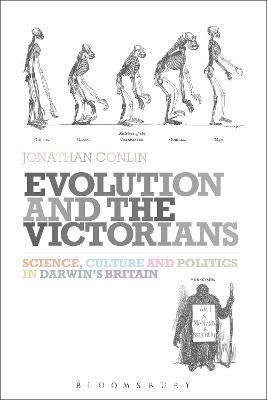 Evolution and the Victorians: Science, Culture and Politics in Darwin's Britain - Jonathan Conlin - cover