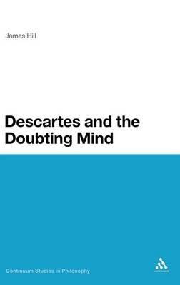 Descartes and the Doubting Mind - James Hill - cover