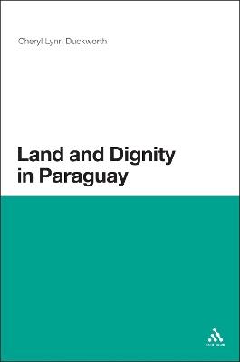 Land and Dignity in Paraguay - Cheryl Lynn Duckworth - cover