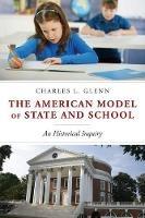 The American Model of State and School: An Historical Inquiry - Charles L. Glenn - cover